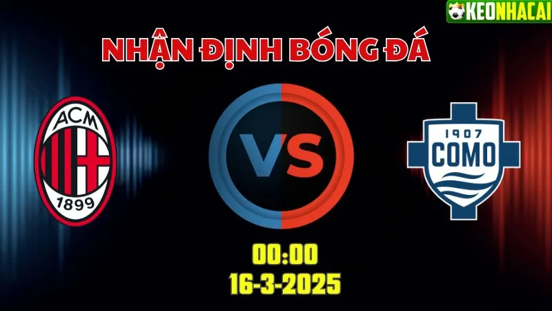 Nhận định bóng đá AC Milan vs Como 00h00 ngày 16/3
